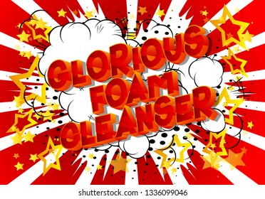 Glorious Foam Cleanser - Vector illustrated comic book style phrase on abstract background.