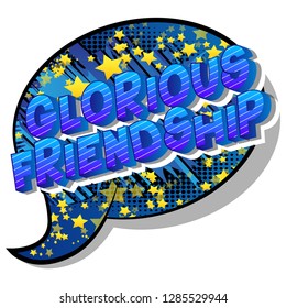 Glorious Friendship - Vector illustrated comic book style phrase on abstract background.
