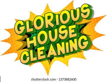 Glorious House Cleaning - Vector illustrated comic book style phrase on abstract background.