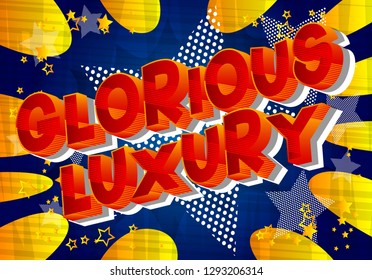 Glorious Luxury - Vector illustrated comic book style phrase on abstract background.