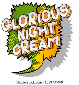 Glorious Night Cream - Vector illustrated comic book style phrase on abstract background.