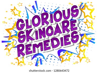 Glorious Skincare Remedies - Vector illustrated comic book style phrase on abstract background.