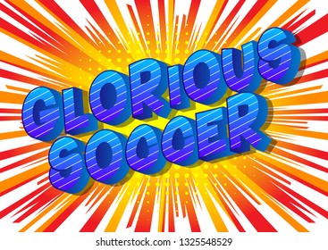 Glorious Soccer - Vector illustrated comic book style phrase on abstract background.