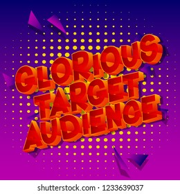 Glorious Target Audience - Vector illustrated comic book style phrase.