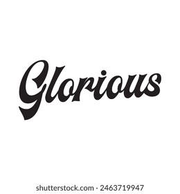 glorious text on white background.