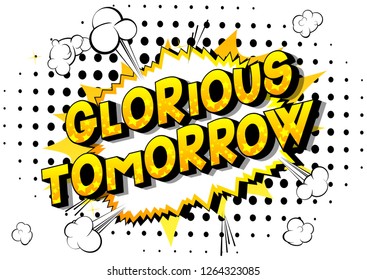 Glorious Tomorrow - Vector illustrated comic book style phrase on abstract background.