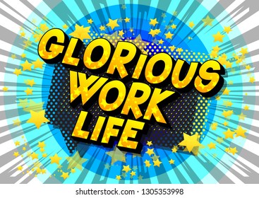 Glorious Work life - Vector illustrated comic book style phrase on abstract background.