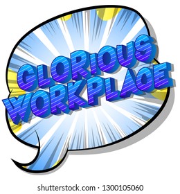 Glorious Workplace - Vector illustrated comic book style phrase on abstract background.