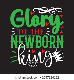 Glory To The Newborn King - Christmas T-shirt design, Vector Files.
