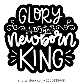 glory to the newborn king merry christmas black vector graphic design and cut file