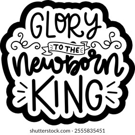 glory to the newborn king merry christmas black vector graphic design and cut file