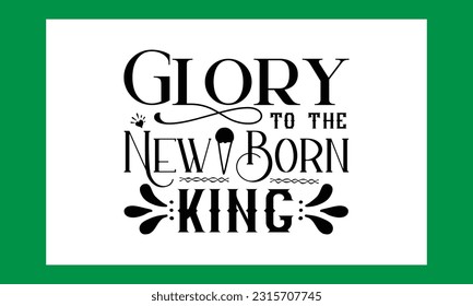 Glory To The Newborn King Svg 