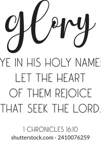 Glory ye in his holy name: let the heart of them rejoice that seek the Lord. Bible Verse, scripture saying, Christian biblical quote, vector illustration