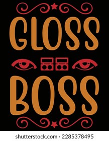 Gloss boss Shirt print template, typography design for shirt, mug, iron, glass, sticker, hoodie, pillow, phone case, etc, perfect design of mothers day fathers day valentine day