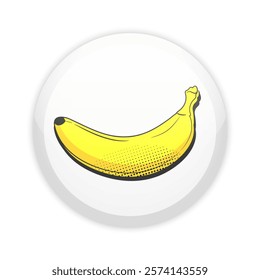 Glossy badge button with pop art banana fruit. Round plastic pin. Vector illustration