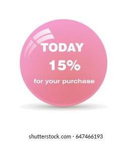 Glossy button, today 15% discount on your purchase. Bright sticker.  Circle sign icon. Discount symbol.