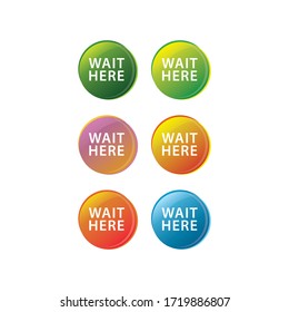 Glossy colorful labels or tags, Circle sticker with the text "WAIT HERE", modern gradient color, floor marking, corona virus concept