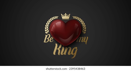 Glossy red 3d heart with golden crown, laurel wreath and Be My King lettering. Greeting Card heart Patch print art on black background. Valentine's Day love background, romantic vector illustration