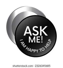 Glossy and shiny ask me I am happy to help, I am happy I can help badge button, I am happy I could help badge button, emblem, seal, rubber stamp,  vector illustration