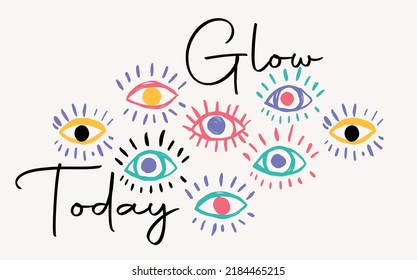 Glow Today Vector Slogan with Hand Drawn Colorful Eyes. Trendy colorful illustration. Poster or print template