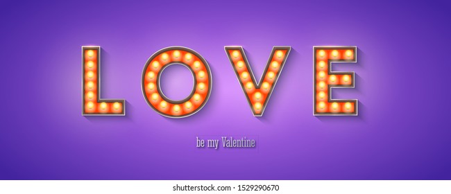 Glowing letters love, be my valentine. Vintage signboard, retro fonts decorated light bulbs. Banner for Happy Valentine s Day. Vector sign with electric lighting bulbs, 3d illustration