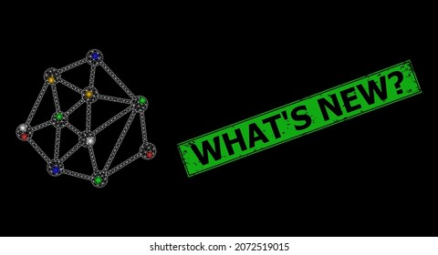 Glowing mesh web mesh links with colored glowing spots, and grunge What'S New unknown badge. Green stamp contains What'S New unknown caption inside framed rectangle.