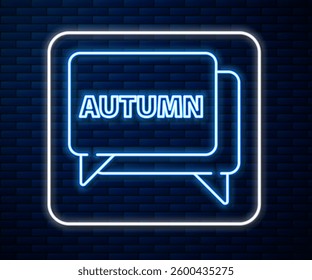 Glowing neon line Speech bubble with text autumn icon isolated on brick wall background.  Vector Illustration