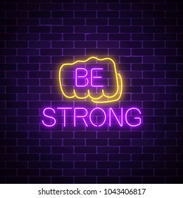 Glowing neon sign of human fist with wish to be strong on dark brick wall background. Friend support in difficult situation as a neon symbol. Vector illustration.