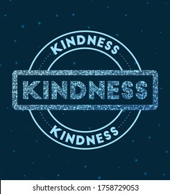Glowing round badge. Network style geometric KINDNESS stamp in space. Vector illustration.