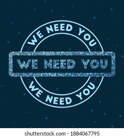 Glowing round badge. Network style geometric we need you stamp in space. Vector illustration.