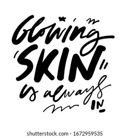 Glowing skin is always in. Scincare quotes. Hand lettering for your design