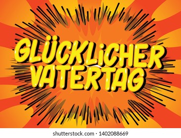 Glucklicher Vatertag (Father's Day in German)- Vector illustrated comic book style phrase on abstract background.