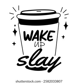 A glyph sticker of a coffee cup with “wake up slay” typography 
