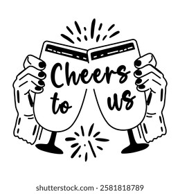 A glyph sticker of two hands holding glasses of champagne, with the text cheers to us typography