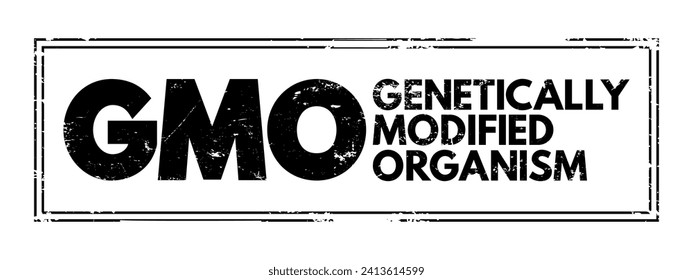 GMO - Genetically Modified Organism is any organism whose genetic material has been altered using genetic engineering techniques, acronym concept stamp