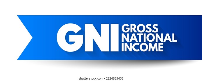 GNI - Gross National Income is the total amount of money earned by a nation's people and businesses, acronym business concept background