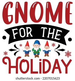 Gnome for the holiday Merry Christmas shirt print template, funny Xmas shirt design, Santa Claus funny quotes typography design
