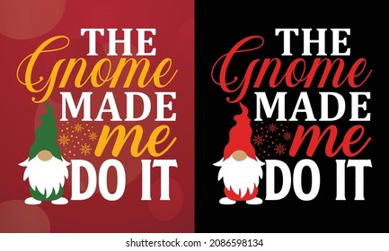 The gnome made me do it, Christmas T-shirt, Printable T-shirt, Vector File, Christmas Background, 
Poster