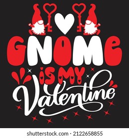 Gnome Is My Valentine - Valentine's Day SVG And T-shirt Design, vector File.