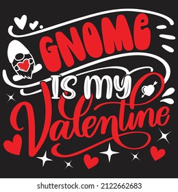Gnome Is My Valentine - Valentine's Day SVG And T-shirt Design, vector File.
