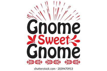 Gnome Sweet Gnom t shir