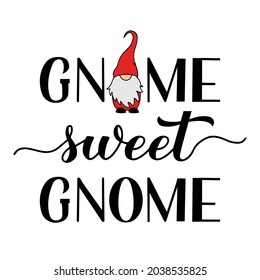 Gnome sweet gnome quote calligraphy hand lettering with cute cartoon gnome isolated on white. Scandinavian Nordic Character. Vector template for banner, poster, greeting card, t-shirt, etc.