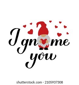 I gnome you calligraphy hand lettering with cute character. Funny Valentine quote. Gnomes pun. Vector template for Valentines Day poster, greeting card, banner,  t-shirt, etc.