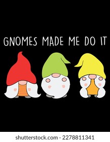 Gnomes made me do it t-shirt design