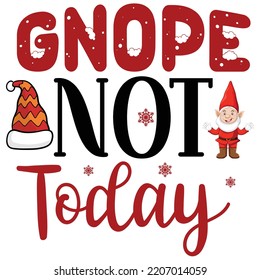 Gnope not today Merry Christmas shirt print template, funny Xmas shirt design, Santa Claus funny quotes typography design