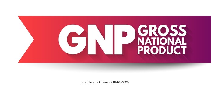 GNP Gross National Product - total market value of the final goods and services produced by a nation's economy during a specific period of time, acronym text concept background