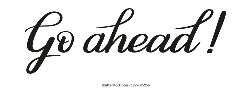 Go ahead! Brush pen lettering. Calligraphic style.