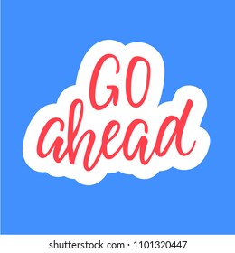 Go ahead! Calligraphic sticker design.