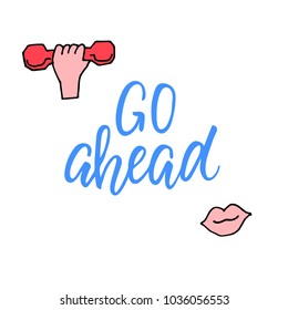 Go ahead! Motivational quote with modern calligraphy and feminine and sport icons.