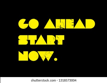 Go Ahead Start Now creative motivation quote design